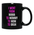 I Went From Mama To Mommy To Mom To Bruh Mug Black Coffee Mug - Black