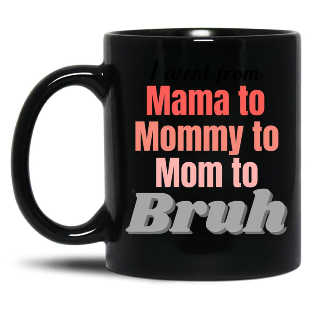 I Went From Mama To Mommy To Mom To Bruh (1) Black Coffee Mug
