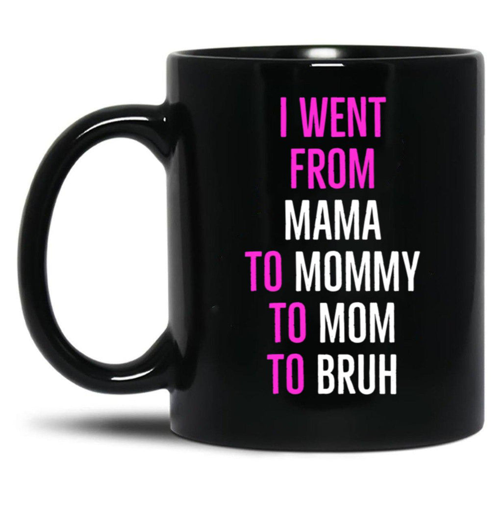 I Went From Mama To Mommy To Mom To Bruh Mug Black Coffee Mug
