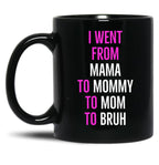 I Went From Mama To Mommy To Mom To Bruh Mug Black Coffee Mug