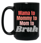 I Went From Mama To Mommy To Mom To Bruh (1) Black Coffee Mug