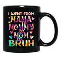 I Went From Mama To Mommy To Mom To Bruh (20) Black Coffee Mug - Black