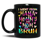 I Went From Mama To Mommy To Mom To Bruh (20) Black Coffee Mug