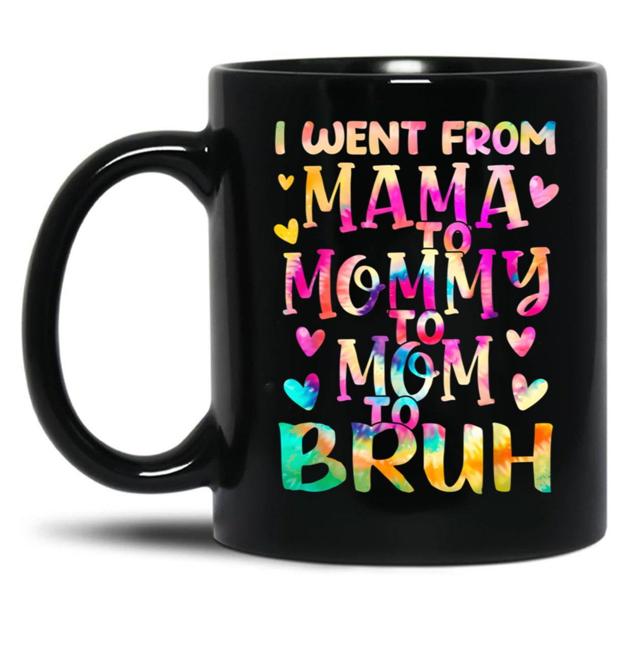 I Went From Mama To Mommy To Mom To Bruh (20) Black Coffee Mug