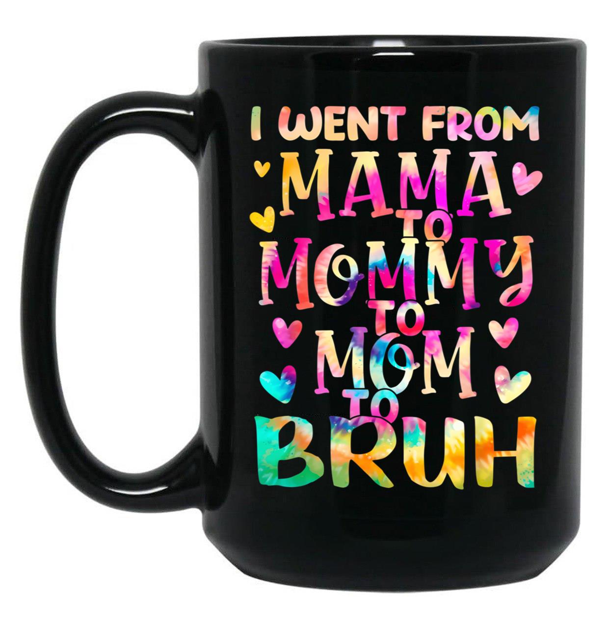 I Went From Mama To Mommy To Mom To Bruh (20) Black Coffee Mug
