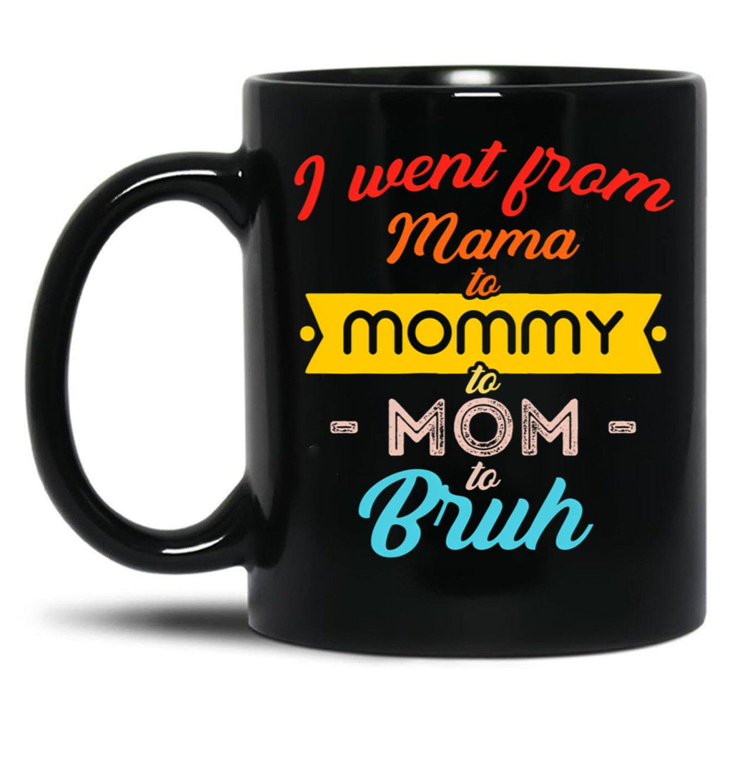 I Went From Mama To Mommy To Mom To Bruh (21) Black Coffee Mug