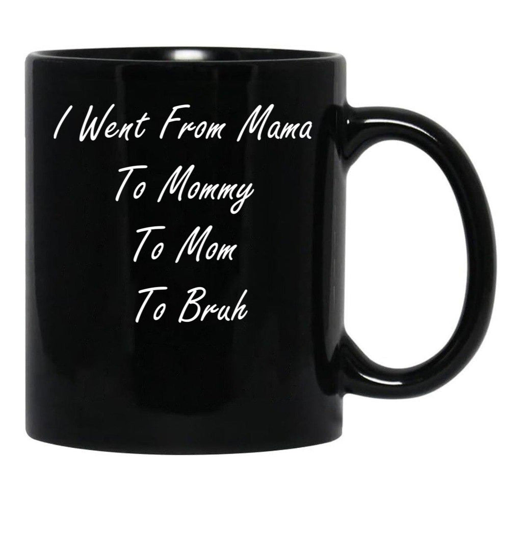 I Went From Mama To Mommy To Mom To Bruh (25) Black Coffee Mug - Black