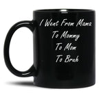 I Went From Mama To Mommy To Mom To Bruh (25) Black Coffee Mug