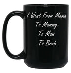 I Went From Mama To Mommy To Mom To Bruh (25) Black Coffee Mug
