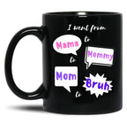 I Went From Mama To Mommy To Mom To Bruh (27) Black Coffee Mug