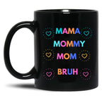 I Went From Mama To Mommy To Mom To Bruh (29) Black Coffee Mug