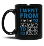 I Went From Mama To Mommy To Mom To Bruh (31) Black Coffee Mug