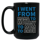 I Went From Mama To Mommy To Mom To Bruh (31) Black Coffee Mug