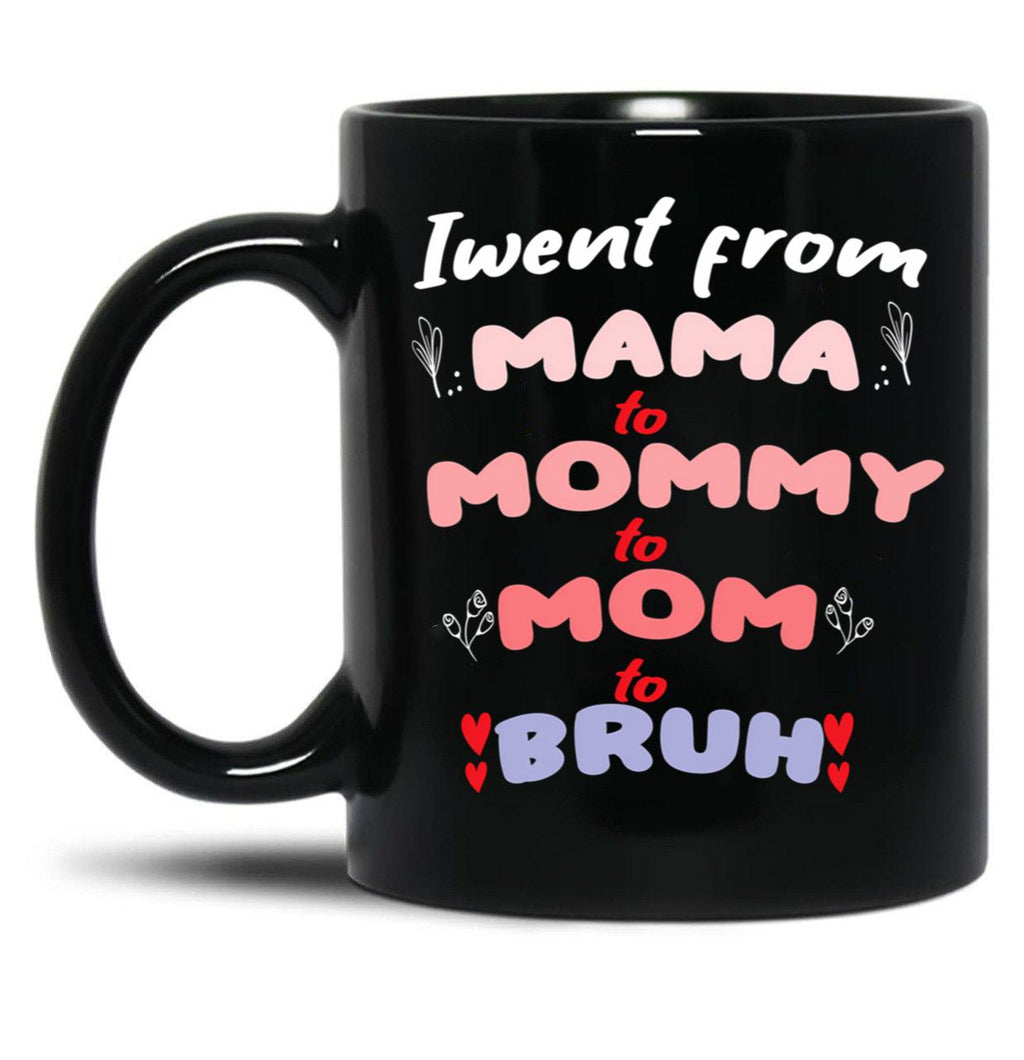I Went From Mama To Mommy To Mom To Bruh (34) Black Coffee Mug