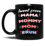 I Went From Mama To Mommy To Mom To Bruh (34) Black Coffee Mug