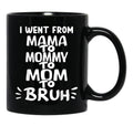 I Went From Mama To Mommy To Mom To Bruh (35) Black Coffee Mug - Black