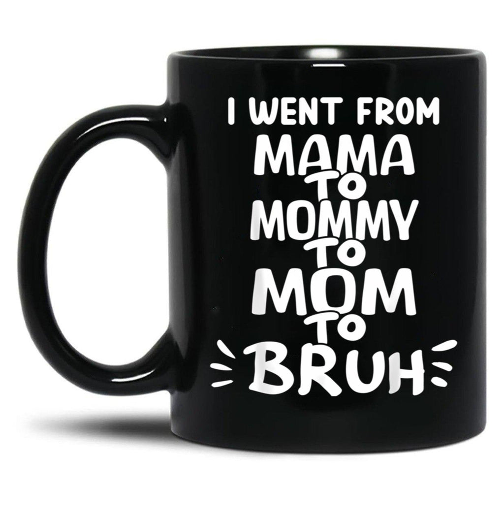 I Went From Mama To Mommy To Mom To Bruh (35) Black Coffee Mug