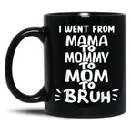 I Went From Mama To Mommy To Mom To Bruh (35) Black Coffee Mug