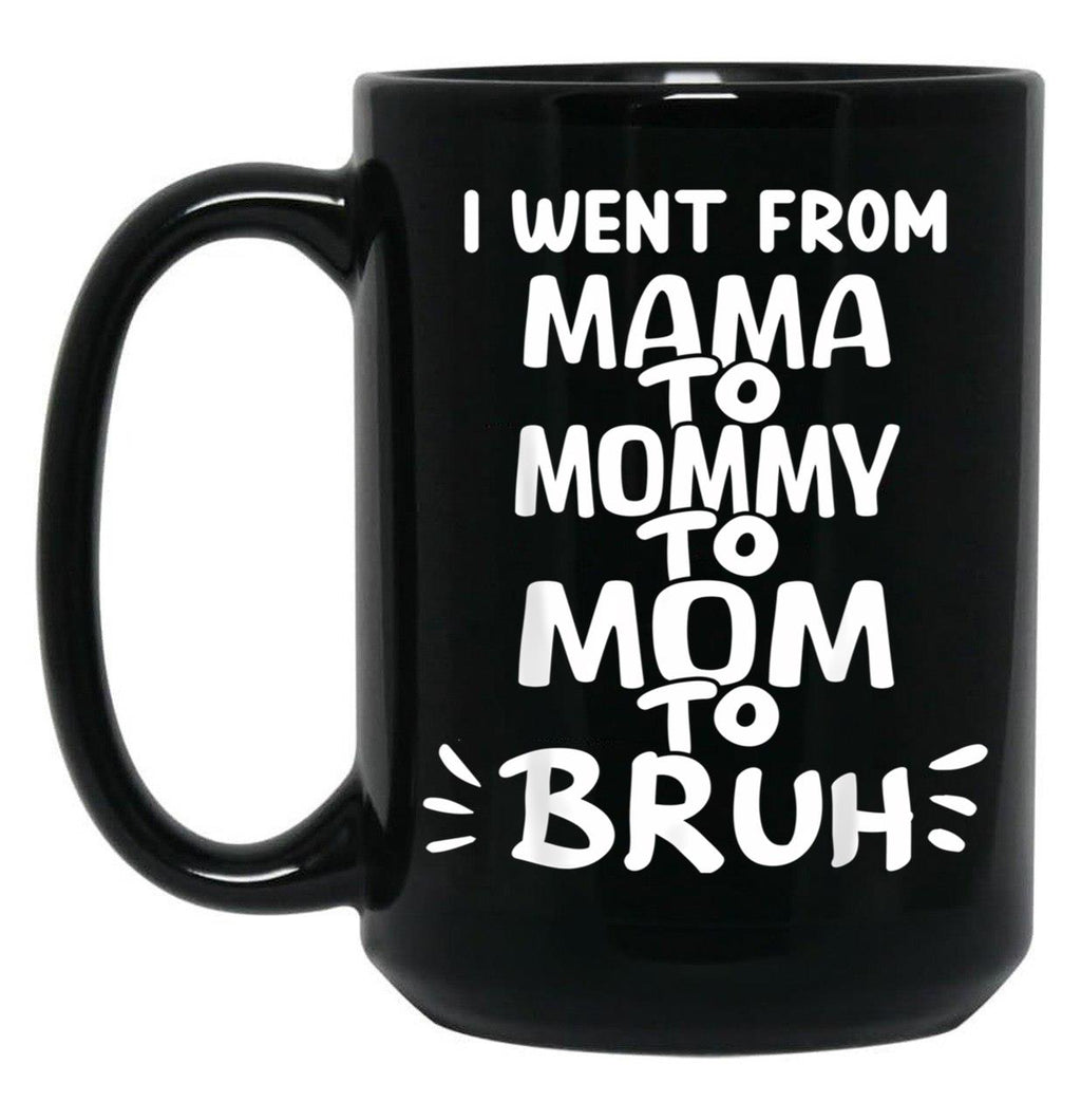 I Went From Mama To Mommy To Mom To Bruh (35) Black Coffee Mug