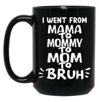I Went From Mama To Mommy To Mom To Bruh (35) Black Coffee Mug
