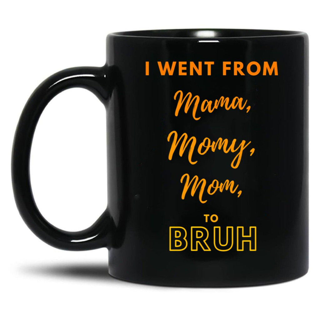 I Went From Mama To Mommy To Mom To Bruh (36) Black Coffee Mug