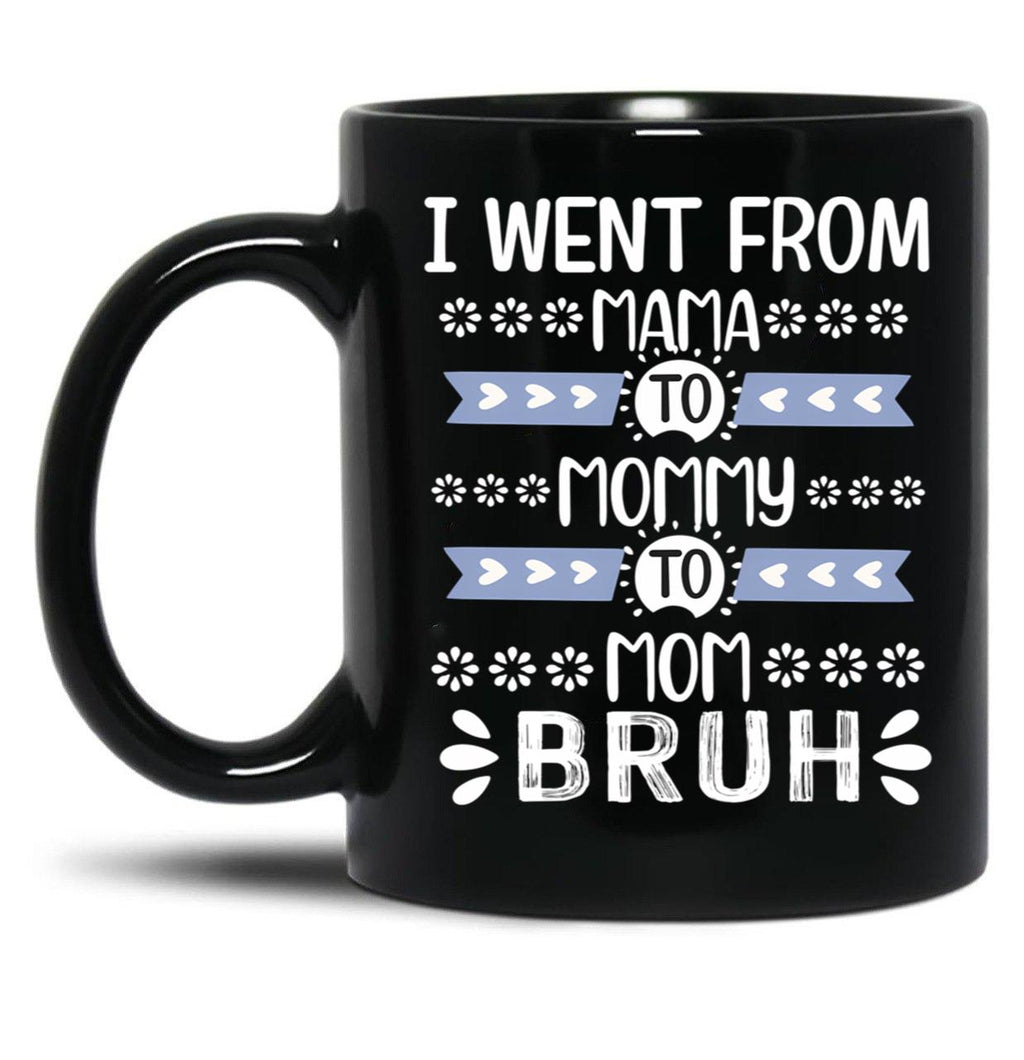I Went From Mama To Mommy To Mom To Bruh (37) Black Coffee Mug