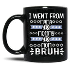 I Went From Mama To Mommy To Mom To Bruh (37) Black Coffee Mug