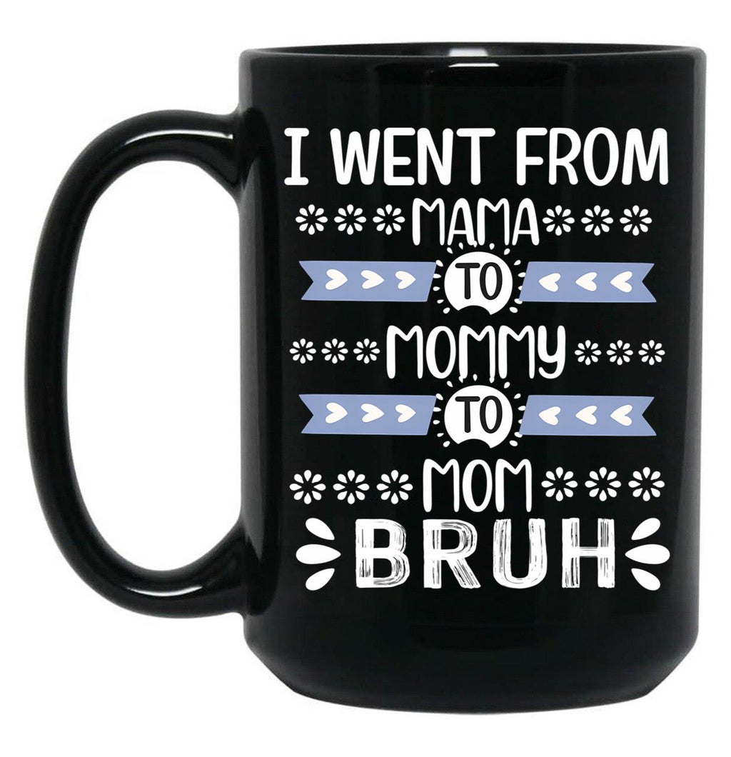 I Went From Mama To Mommy To Mom To Bruh (37) Black Coffee Mug