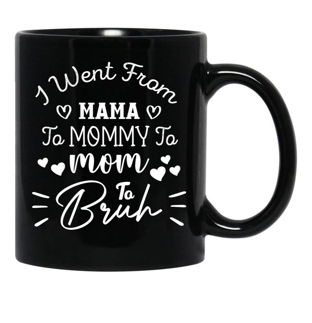 I Went From Mama To Mommy To Mom To Bruh (38) Black Coffee Mug - Black