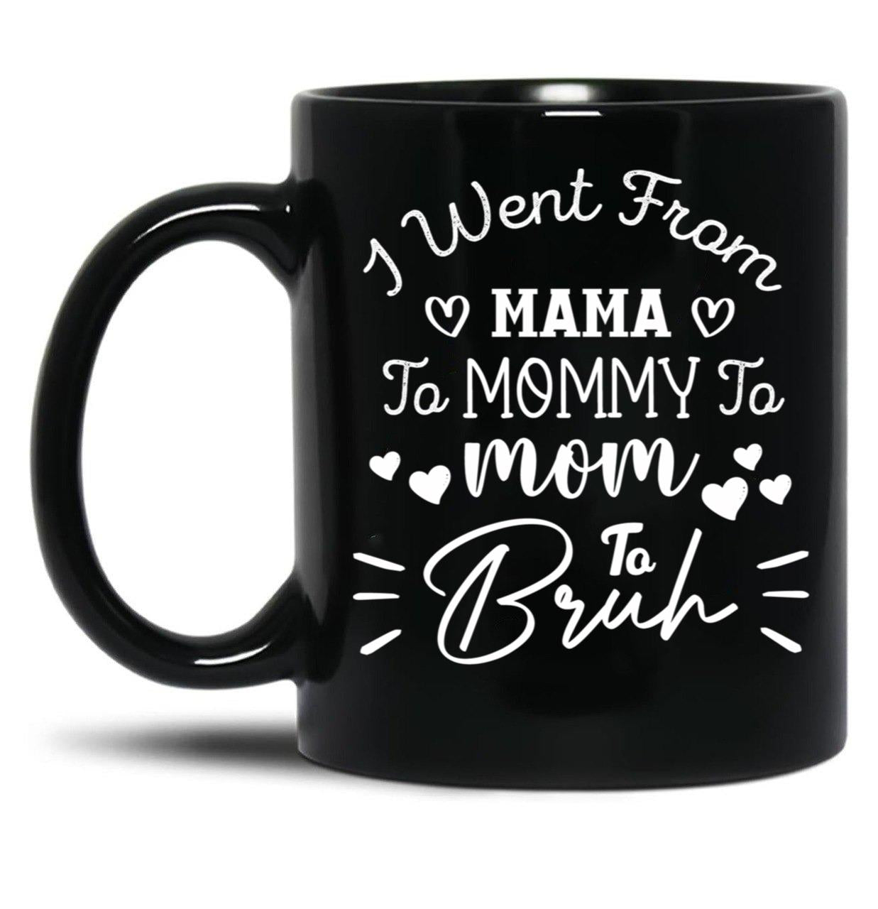 I Went From Mama To Mommy To Mom To Bruh (38) Black Coffee Mug