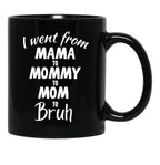 I Went From Mama To Mommy To Mom To Bruh (39) Black Coffee Mug - Black