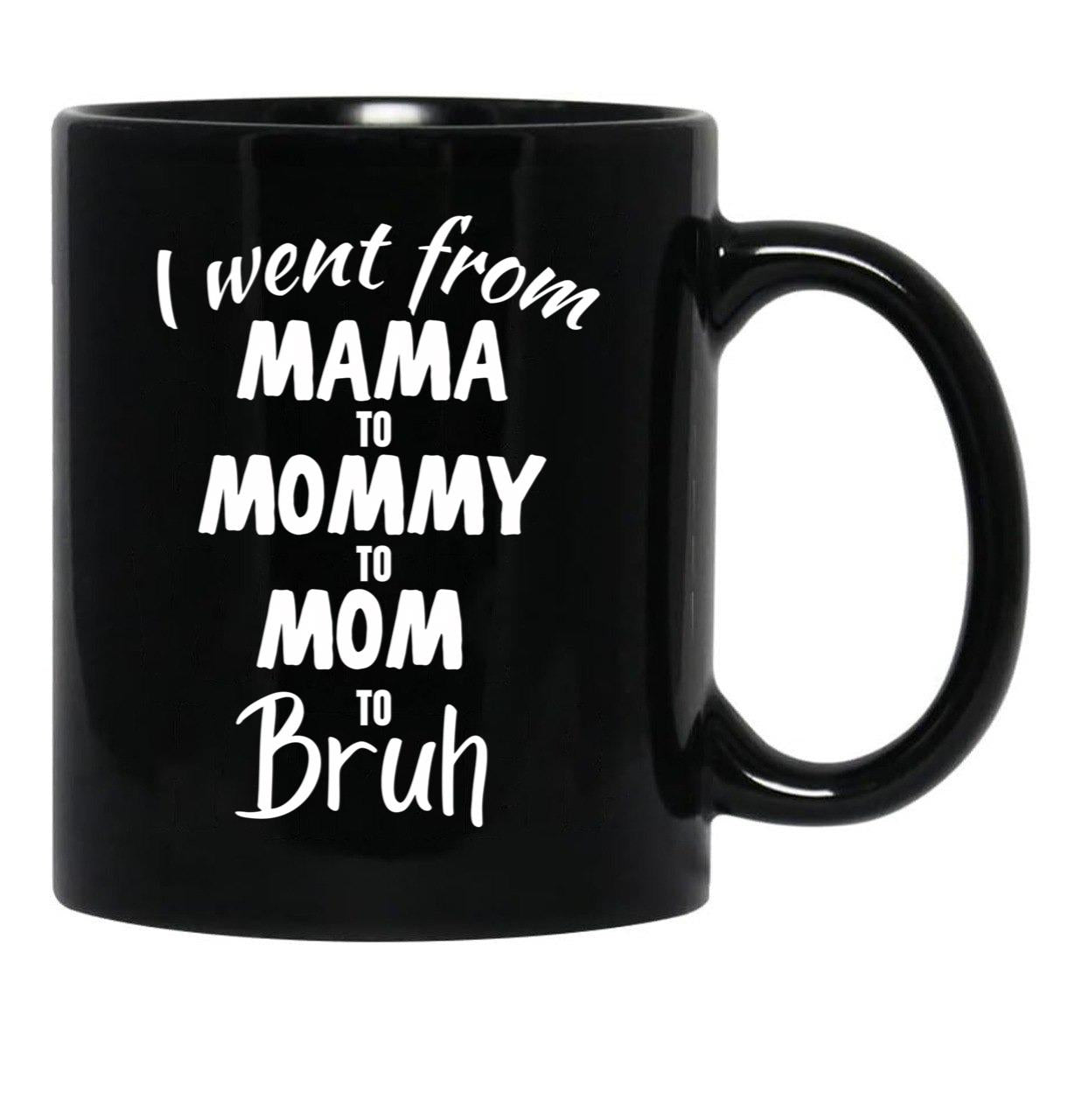 I Went From Mama To Mommy To Mom To Bruh (39) Black Coffee Mug - Black