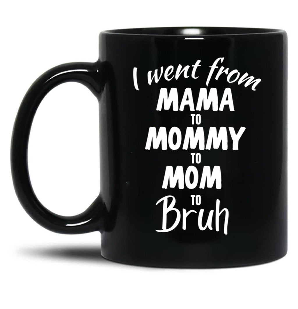 I Went From Mama To Mommy To Mom To Bruh (39) Black Coffee Mug