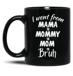 I Went From Mama To Mommy To Mom To Bruh (39) Black Coffee Mug
