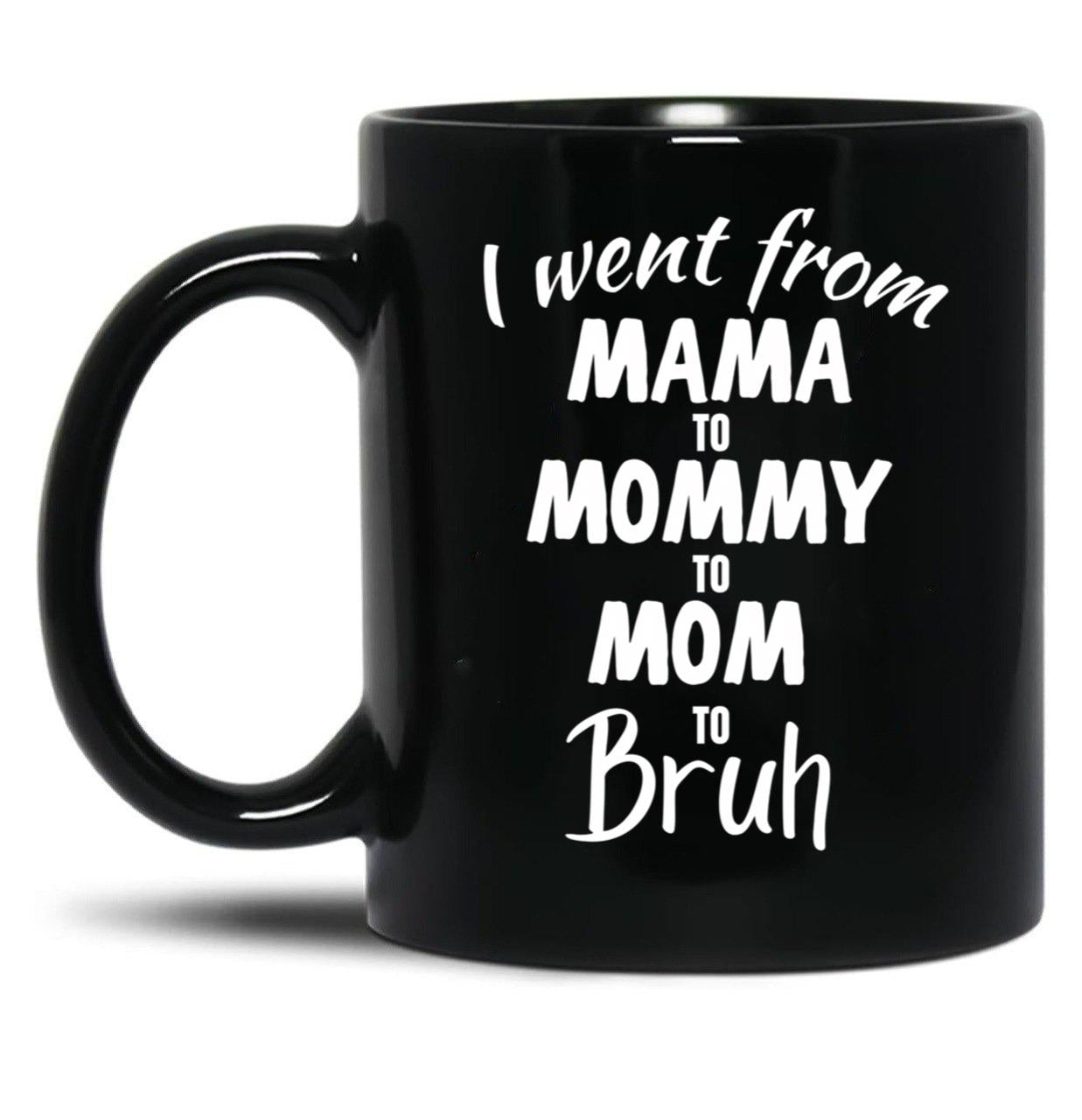 I Went From Mama To Mommy To Mom To Bruh (39) Black Coffee Mug