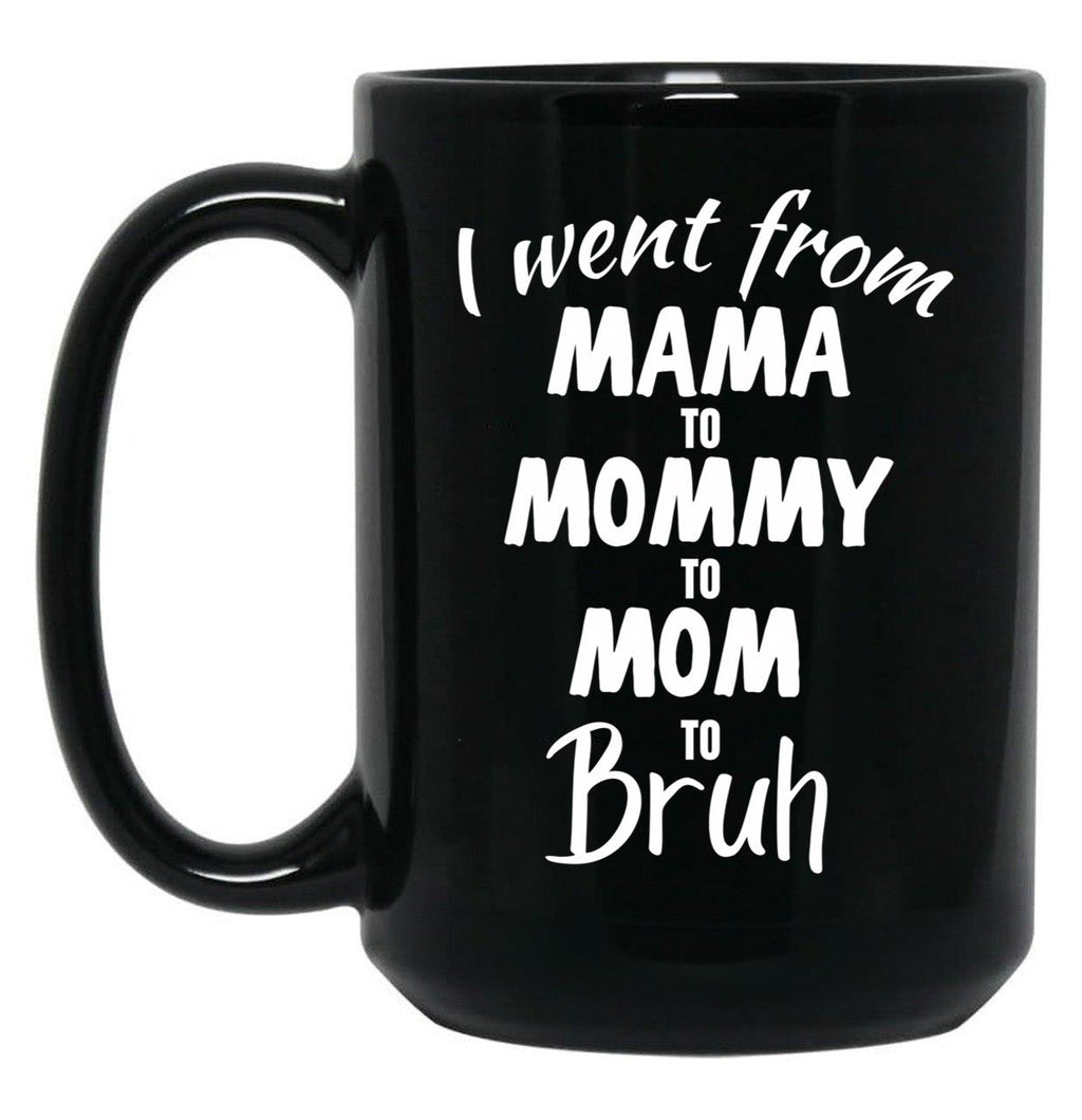 I Went From Mama To Mommy To Mom To Bruh (39) Black Coffee Mug
