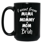I Went From Mama To Mommy To Mom To Bruh (39) Black Coffee Mug