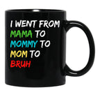 I Went From Mama To Mommy To Mom To Bruh (40) Black Coffee Mug - Black