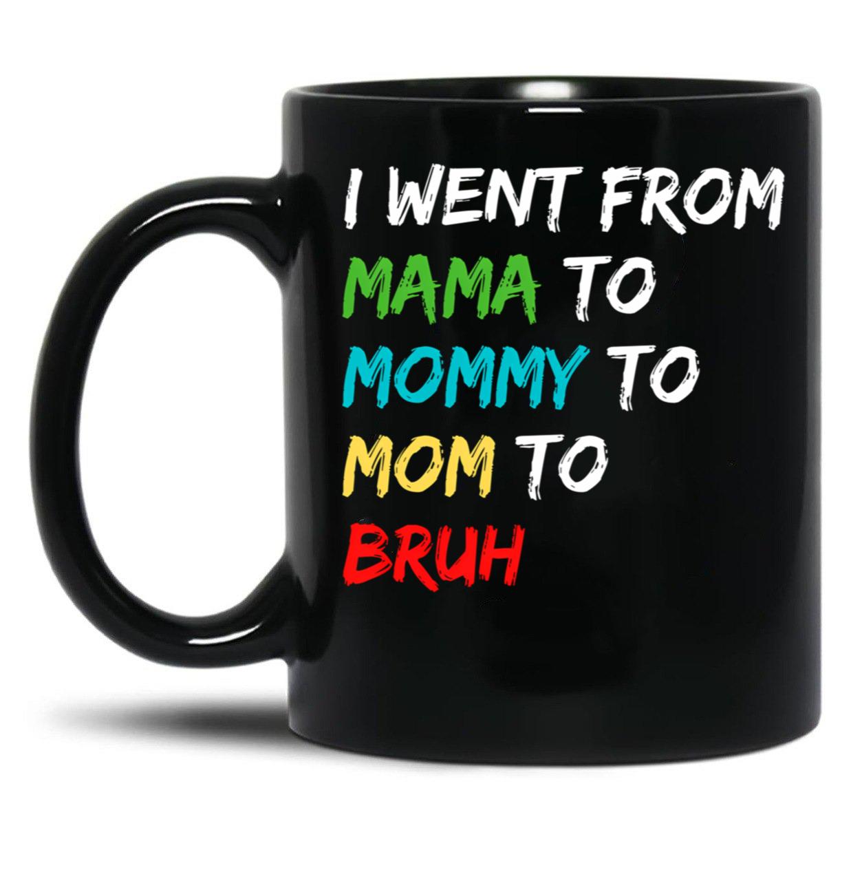 I Went From Mama To Mommy To Mom To Bruh (40) Black Coffee Mug