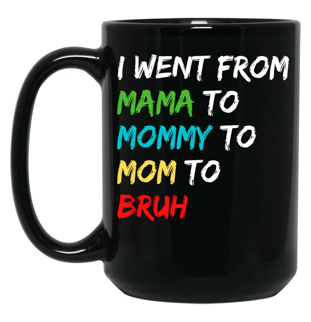 I Went From Mama To Mommy To Mom To Bruh (40) Black Coffee Mug