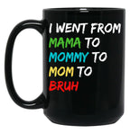 I Went From Mama To Mommy To Mom To Bruh (40) Black Coffee Mug
