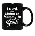 I Went From Mama To Mommy To Mom To Bruh (41) Black Coffee Mug - Black