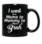 I Went From Mama To Mommy To Mom To Bruh (41) Black Coffee Mug - Black