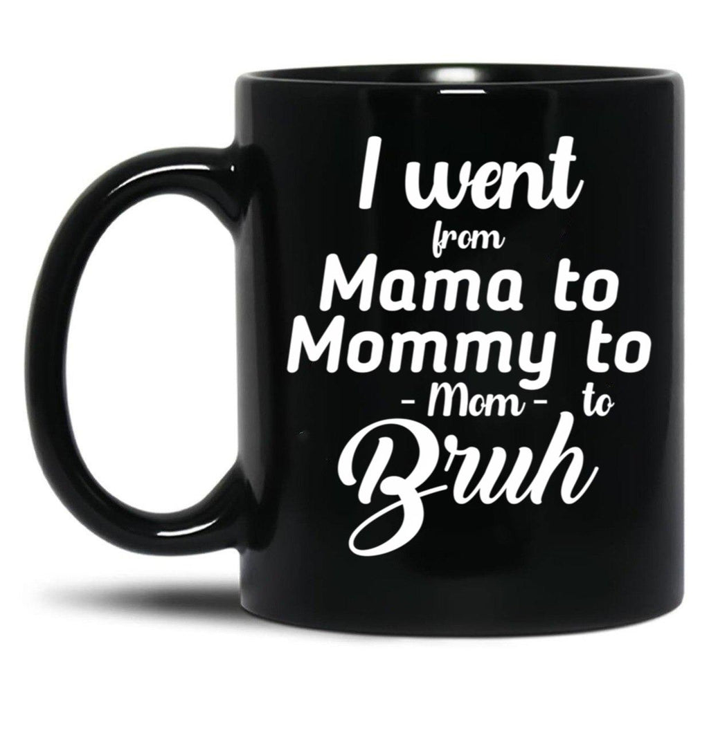 I Went From Mama To Mommy To Mom To Bruh (41) Black Coffee Mug