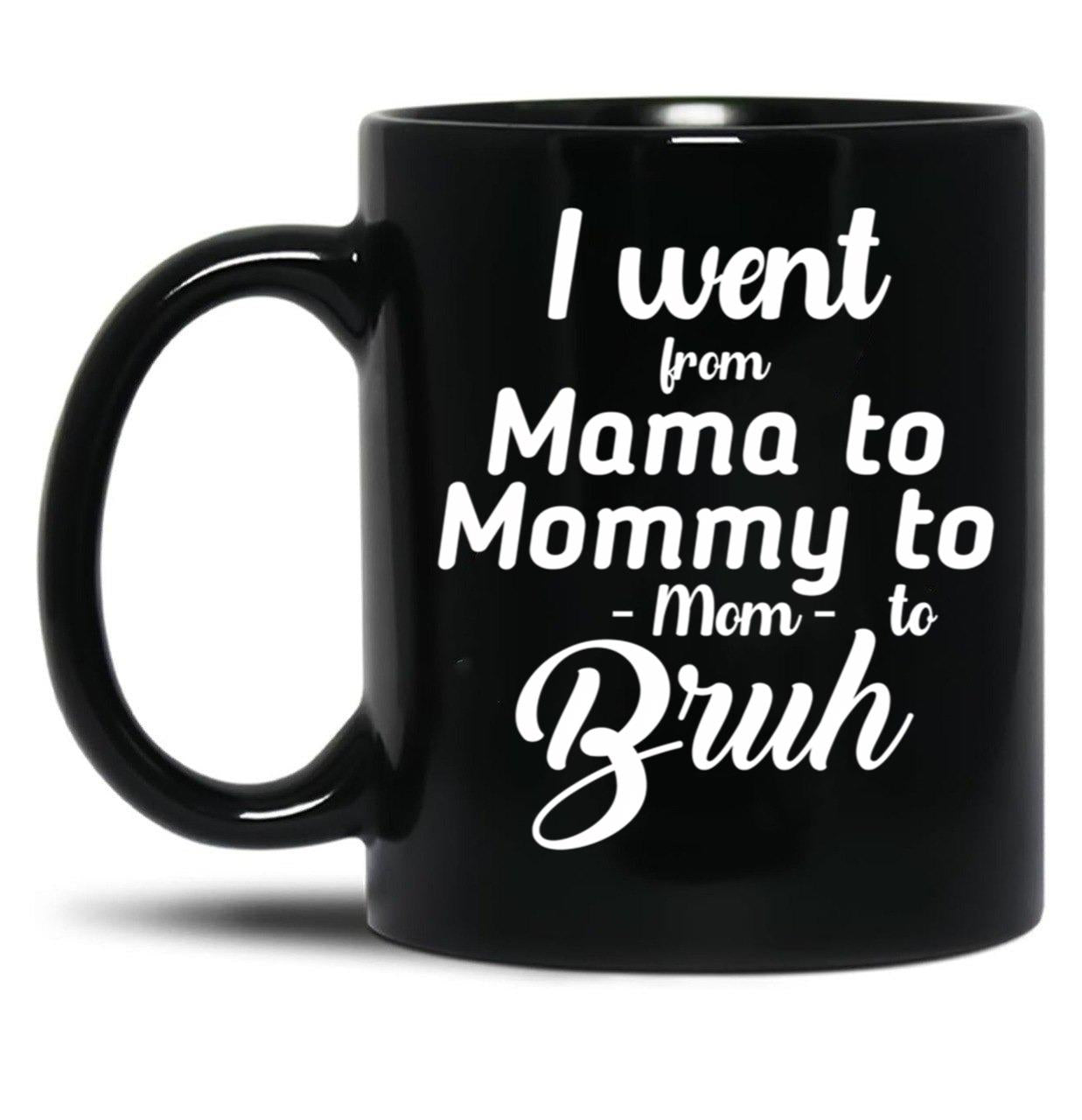 I Went From Mama To Mommy To Mom To Bruh (41) Black Coffee Mug