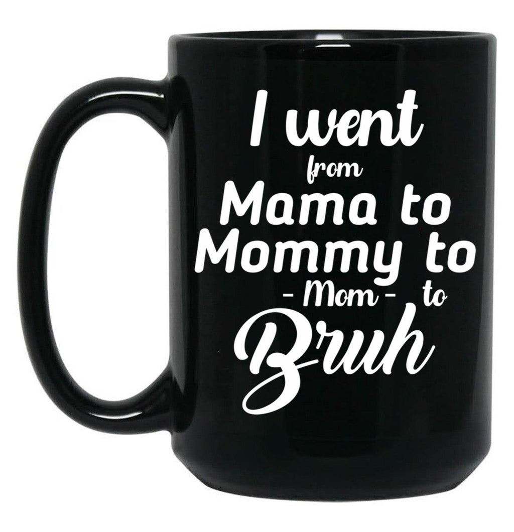 I Went From Mama To Mommy To Mom To Bruh (41) Black Coffee Mug