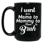 I Went From Mama To Mommy To Mom To Bruh (41) Black Coffee Mug