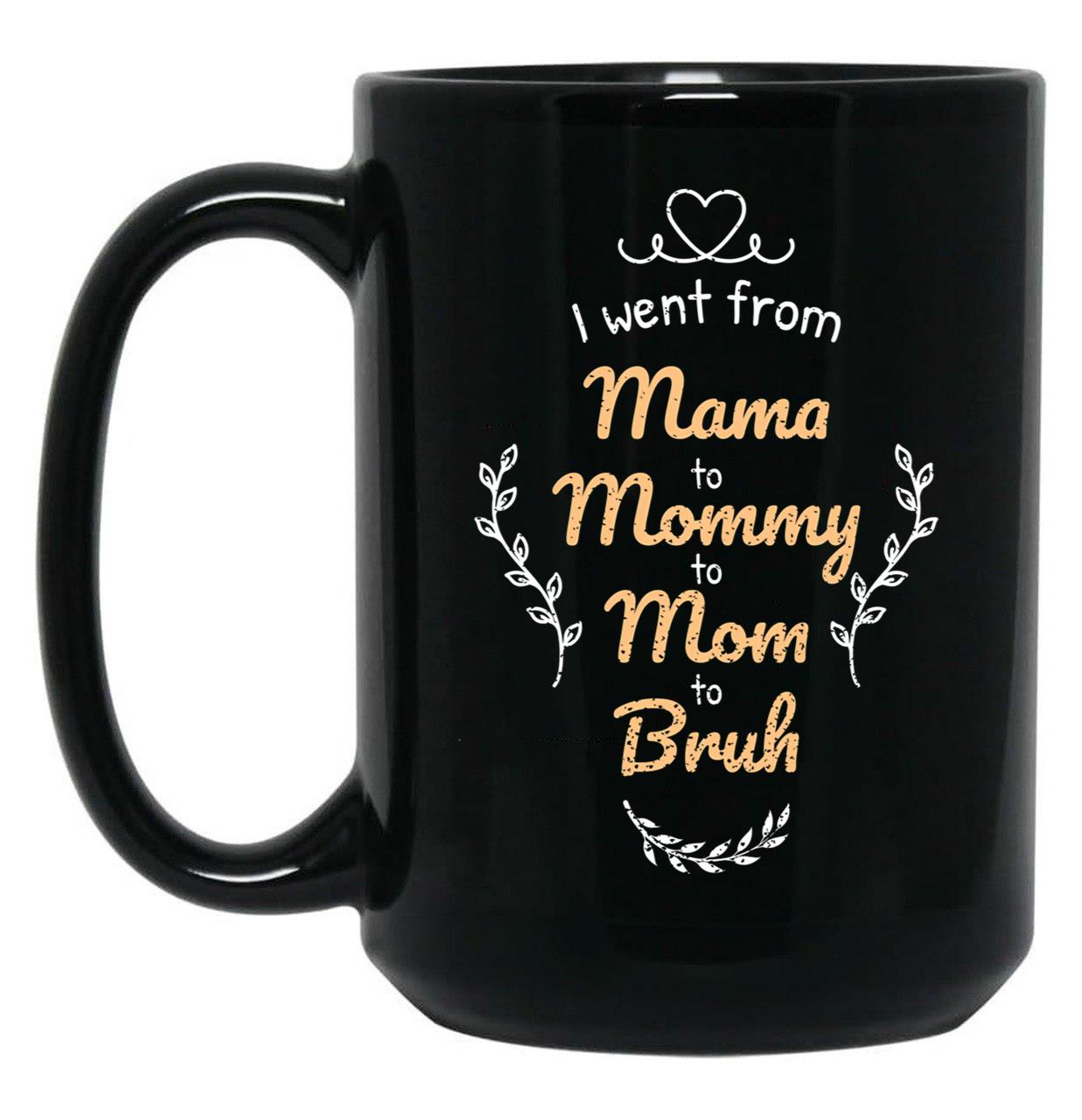 I Went From Mama To Mommy To Mom To Bruh (42) Black Coffee Mug
