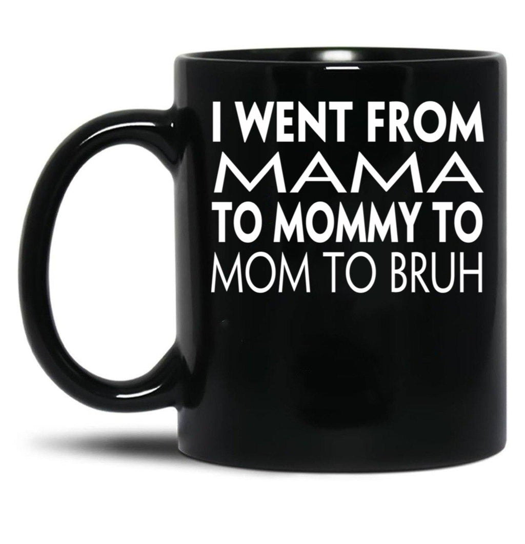 I Went From Mama To Mommy To Mom To Bruh (43) Black Coffee Mug