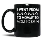 I Went From Mama To Mommy To Mom To Bruh (43) Black Coffee Mug